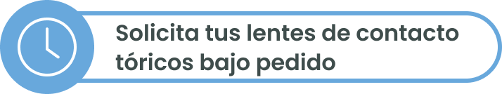 Solicita tus lentes de contacto tóricos bajo pedido